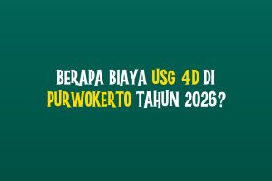 Berapa Biaya USG 4D di Purwokerto Tahun 2026?