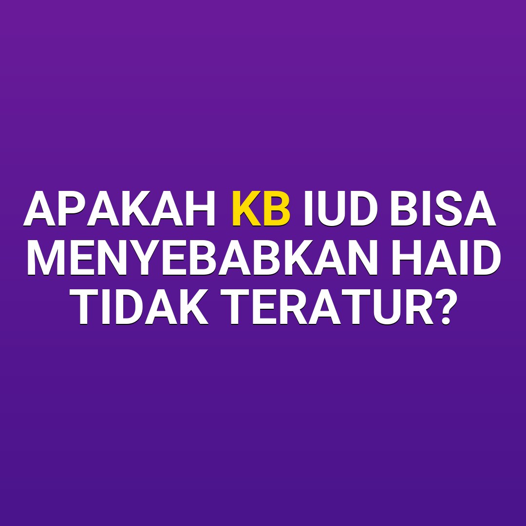 Apakah KB IUD Bisa Menyebabkan Haid Tidak Teratur?