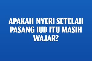 Apakah Nyeri Setelah Pasang IUD itu Masih Wajar?