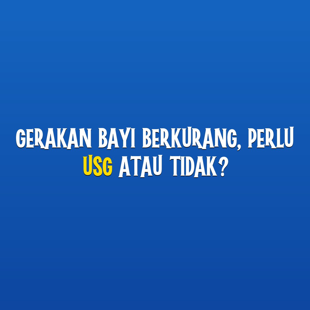Gerakan Bayi Berkurang, Perlu USG atau Tidak?