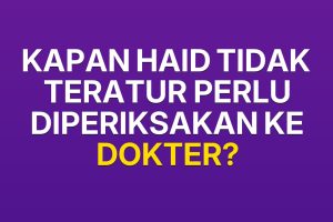 Kapan haid tidak teratur perlu diperiksakan ke dokter?