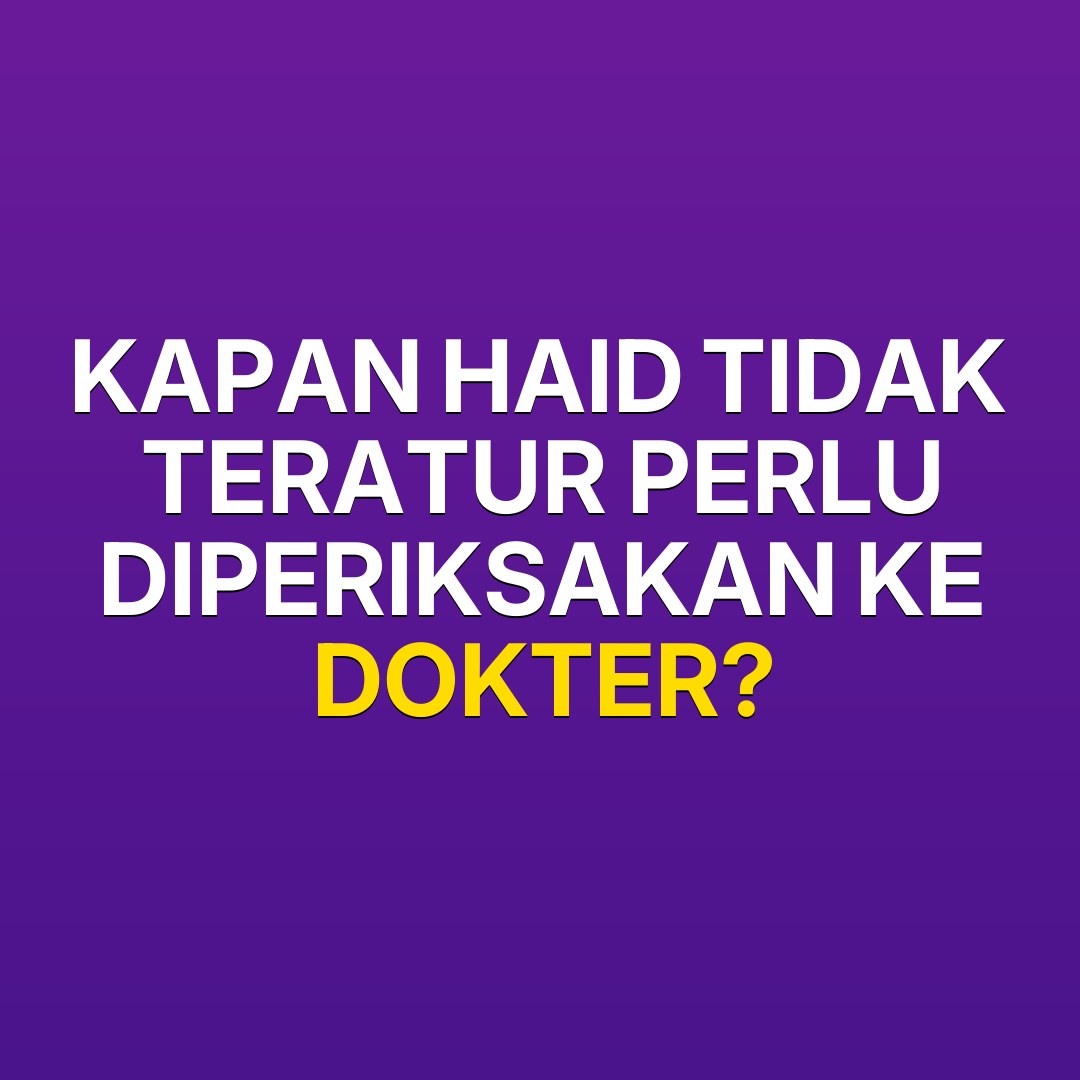 Kapan haid tidak teratur perlu diperiksakan ke dokter?