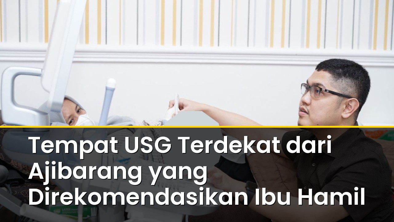 Tempat USG Terdekat dari Ajibarang yang Direkomendasikan Ibu Hamil