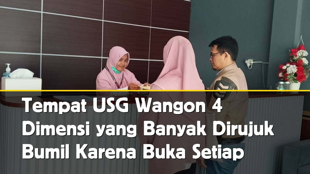 Tempat USG Wangon 4 Dimensi yang Banyak Dirujuk Bumil Karena Buka Setiap